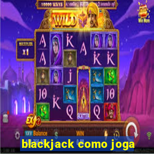 blackjack como joga