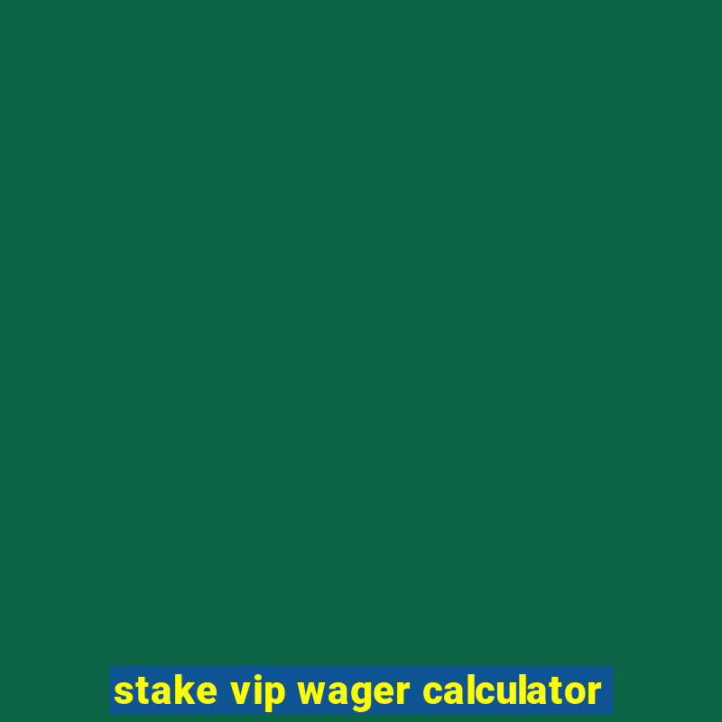 stake vip wager calculator