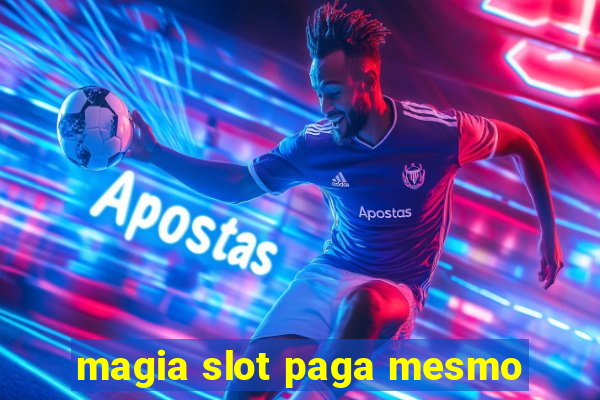 magia slot paga mesmo