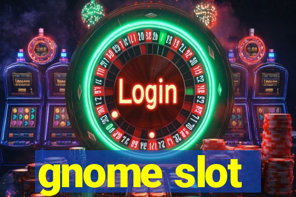 gnome slot