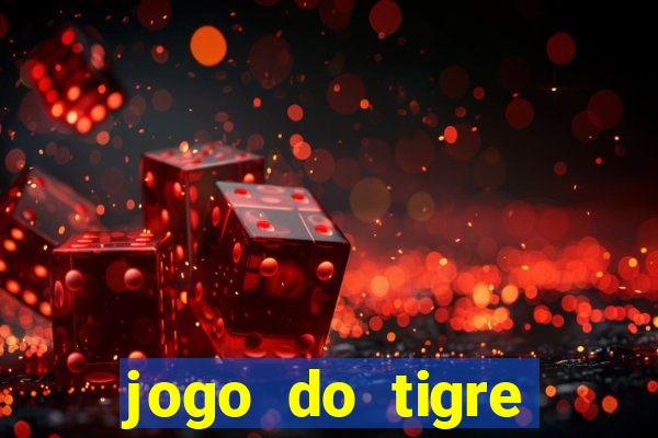 jogo do tigre ganhar dinheiro no cadastro