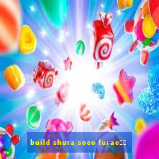 build shura soco furac鑼玱