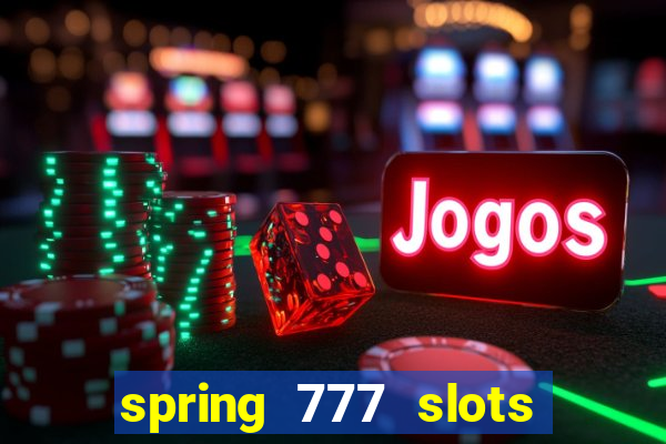 spring 777 slots paga mesmo