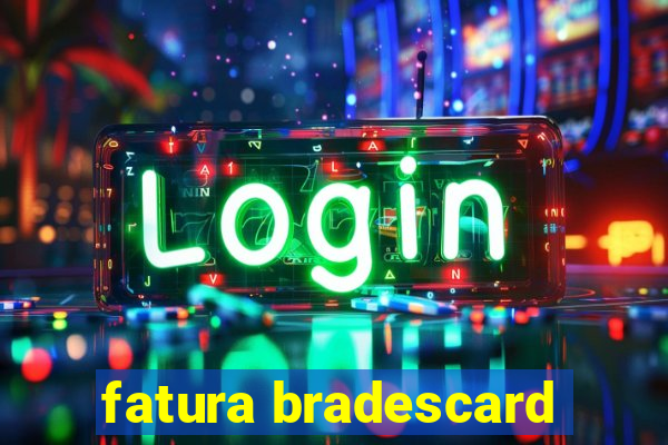 fatura bradescard