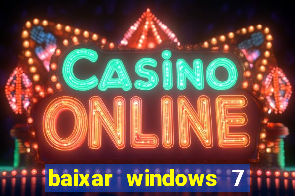 baixar windows 7 64 bits