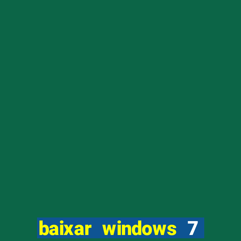 baixar windows 7 64 bits