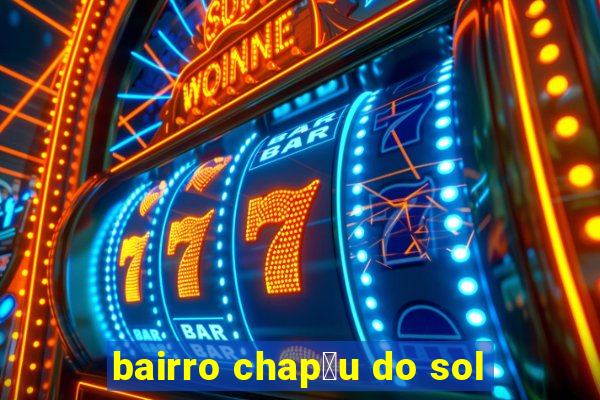 bairro chap茅u do sol