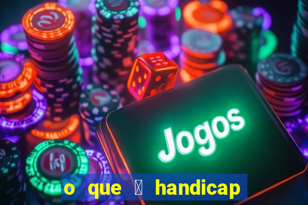 o que 茅 handicap - 1.5