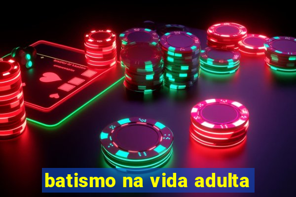 batismo na vida adulta