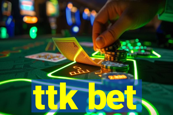 ttk bet