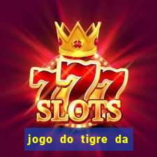 jogo do tigre da dinheiro de verdade