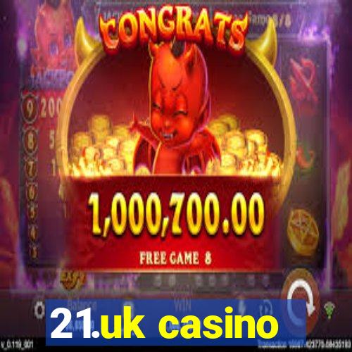 21.uk casino