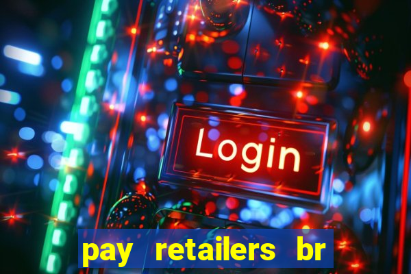 pay retailers br serviços de pagamentos ltda