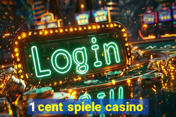 1 cent spiele casino