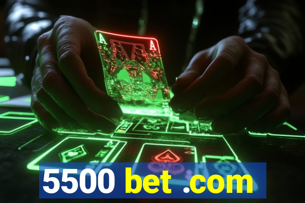 5500 bet .com