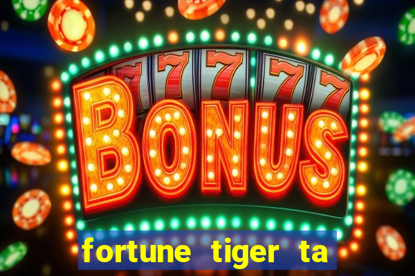 fortune tiger ta pagando hoje