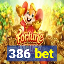 386 bet