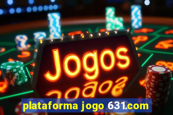 plataforma jogo 631.com