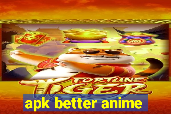 apk better anime