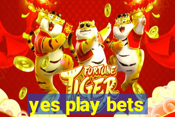 yes play bets