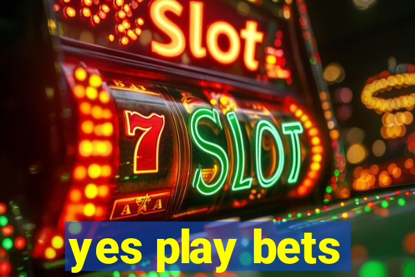 yes play bets