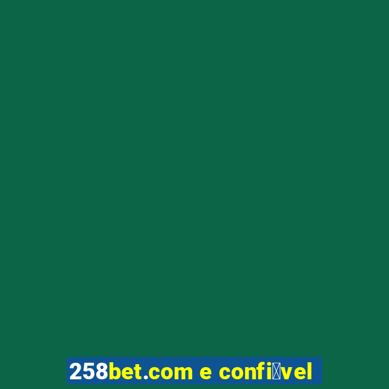 258bet.com e confi谩vel