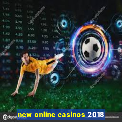 new online casinos 2018