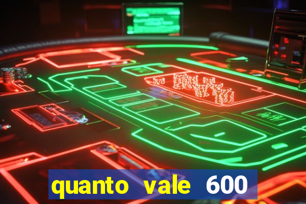 quanto vale 600 mil cruzeiros em reais