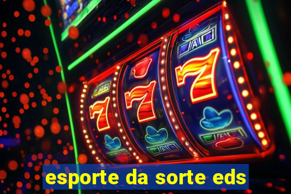 esporte da sorte eds