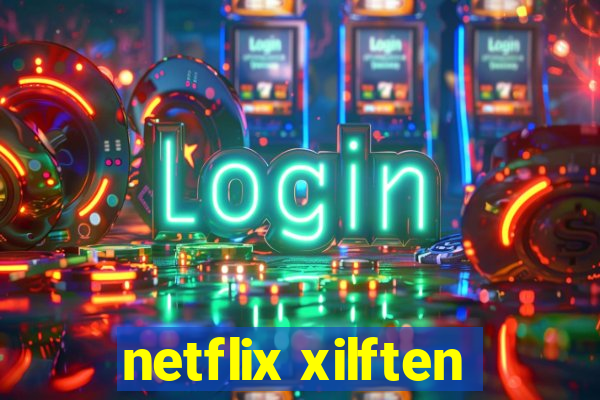 netflix xilften