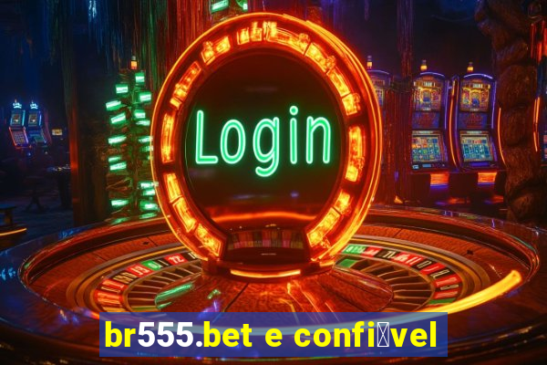 br555.bet e confi谩vel