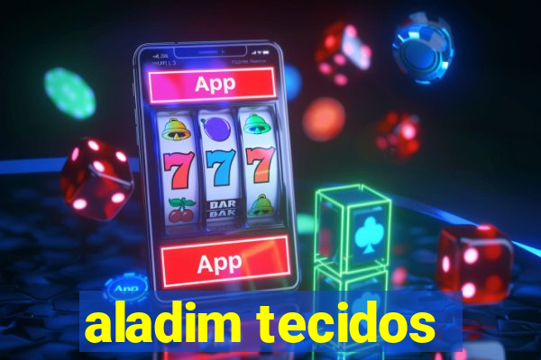 aladim tecidos