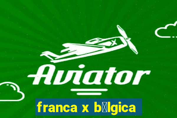 franca x b茅lgica