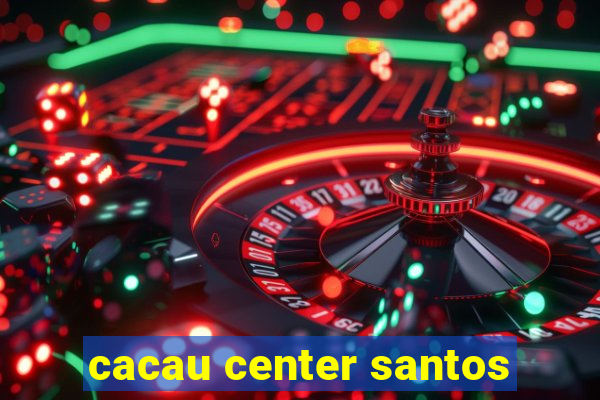 cacau center santos