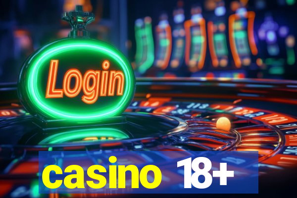 casino 18+