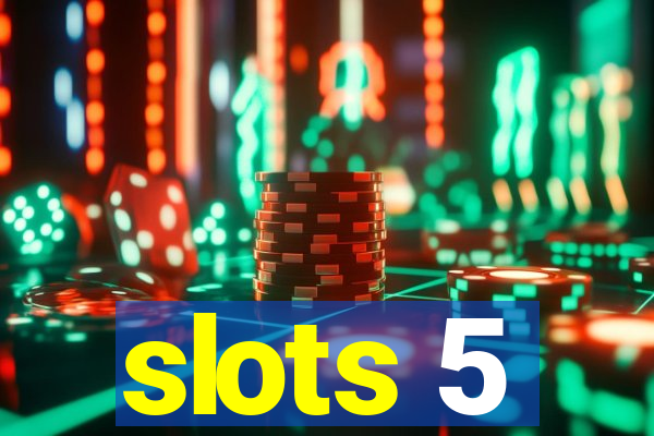 slots 5