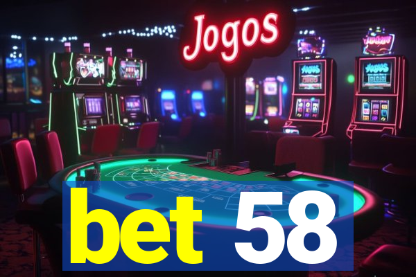 bet 58