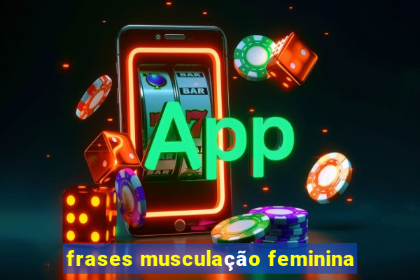 frases musculação feminina