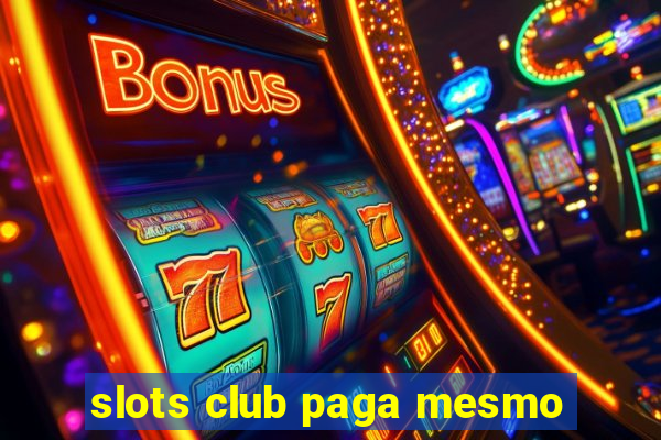 slots club paga mesmo