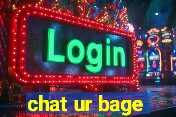 chat ur bage