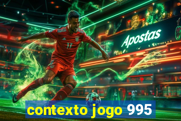 contexto jogo 995