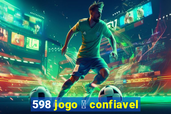 598 jogo 茅 confiavel