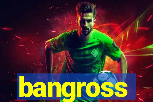 bangross