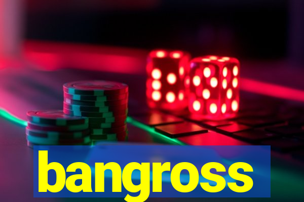 bangross