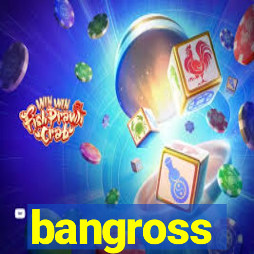 bangross