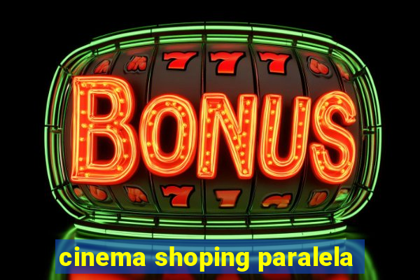 cinema shoping paralela