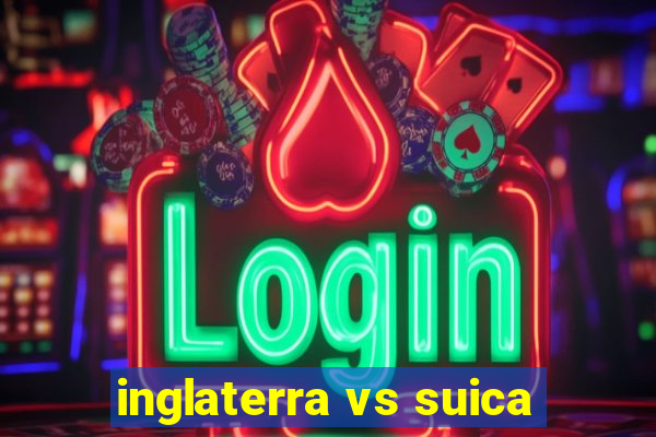 inglaterra vs suica