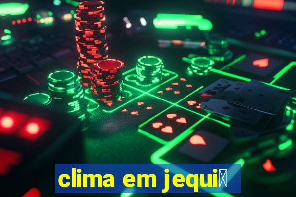 clima em jequi茅