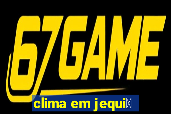 clima em jequi茅