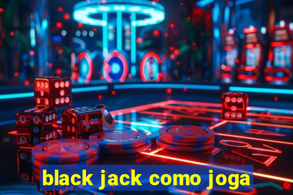 black jack como joga